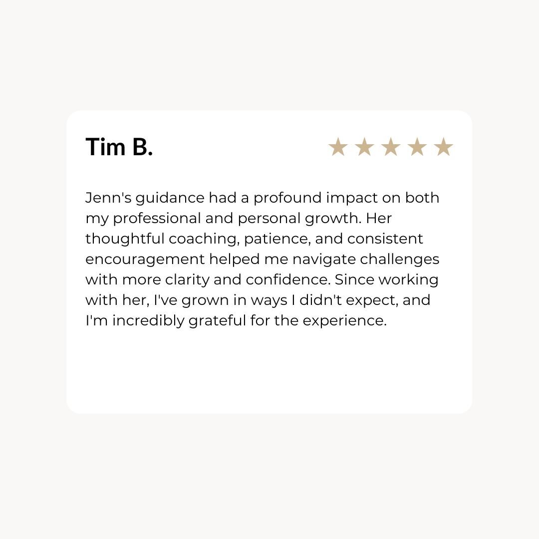 Jenn's guidance had a profound impact on both my professional and personal growth. Her thoughtful coaching, patience, and consistent encouragement helped me navigate challenges with more clarity and confidence. Since working with her, I've grown in ways I didn't expect, and I'm incredibly grateful for the experience.