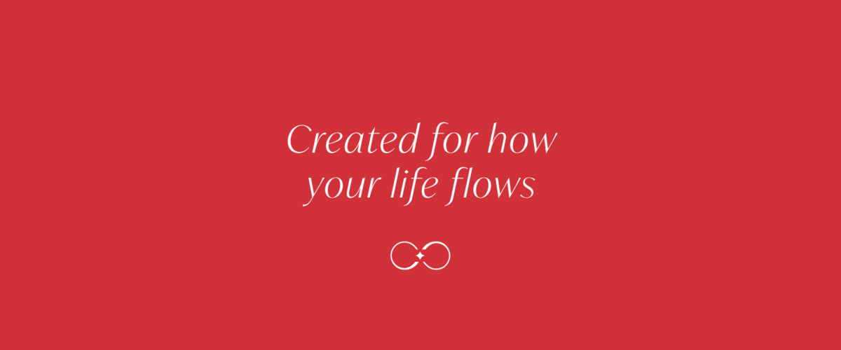 "Created for how life flows" graphic
