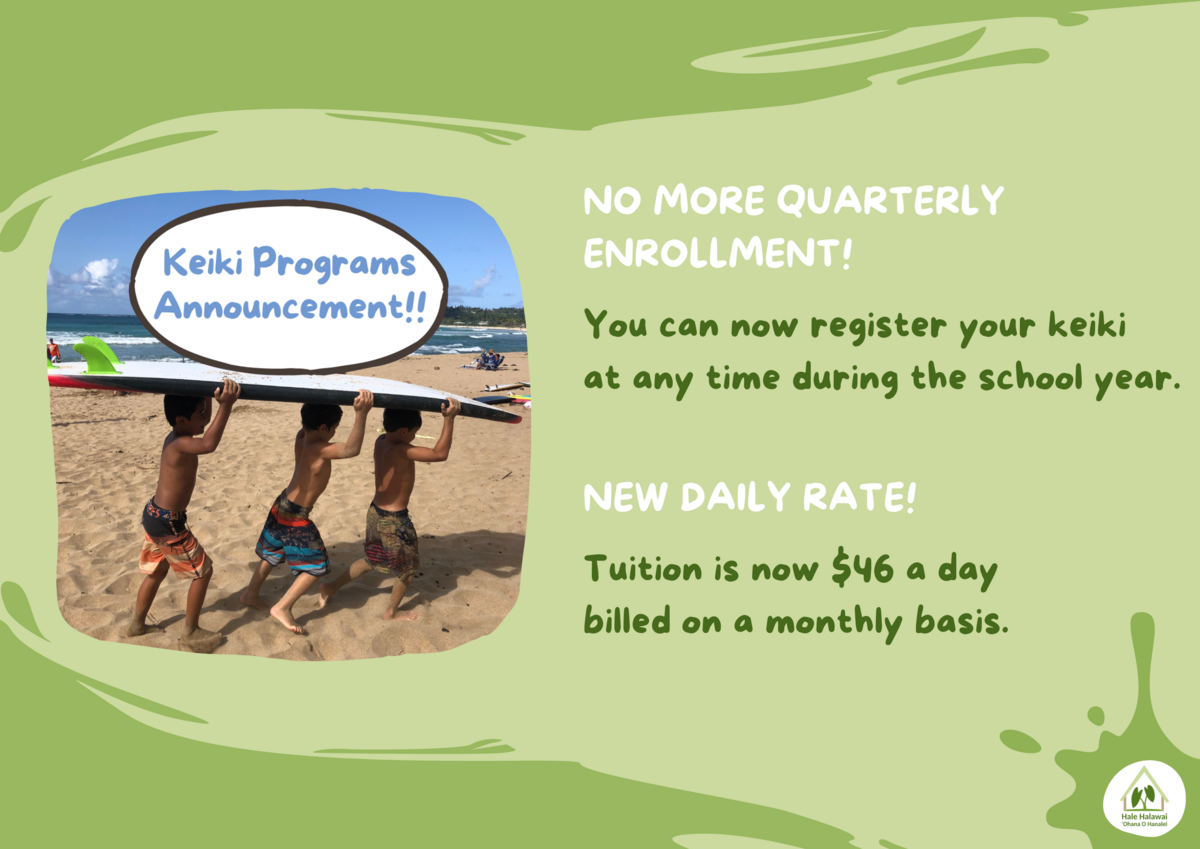 NO MORE QUARTERLY ENROLLMENT! You can now register your keiki at any time during the school year.