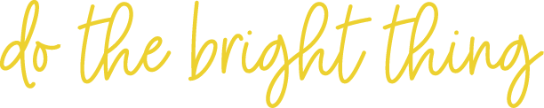 The phrase do the bright thing in yellow script.