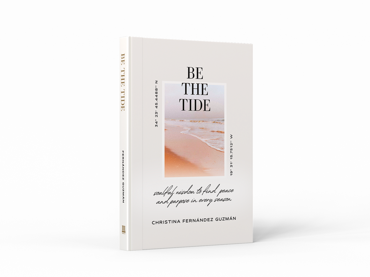 Be The Tide: Soulful Wisdom to Find Peace and Purpose in Every Season - Christina Fernandez Guzman