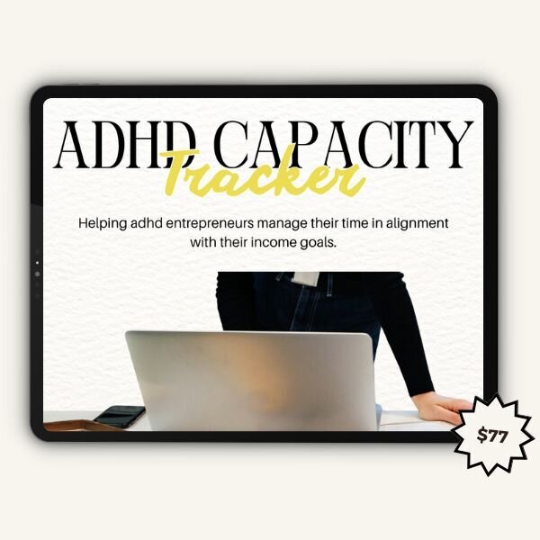 ADHD Capacity Tracker digital product Digital product mockup: ADHD Capacity Tracker helping ADHD entrepreneurs manage their time in alignment with income goals, priced at $77