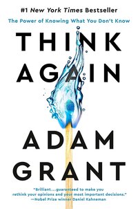 Think Again - The Power of Knowing What You Don't Know by Adam Grant Graphic