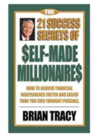 The 21 Success Secrets of Self-Made Millionaires: How to Achieve Financial Independence Faster and Easier than You Ever Thought Possible