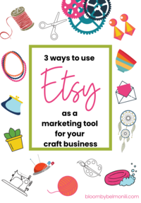 A graphic with multiple crafty icons and the words 3 Ways to use Etsy as a Marketing Tool for your Craft Business - Bloom by bel monili