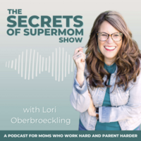 12. Secrets of Supermom with Lori Oberbreling