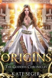 Origins: The Goddess Chronicles Fantasy Kate Seger