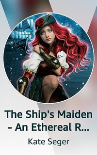 The Ship's Maiden - An Ethereal Realms Story Kindle Vella  Kate Seger