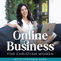 Image of the Online Business For Christian Women with Stefanie Gass podcast cover art