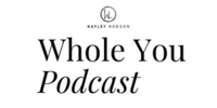 Clients and I have been featured on The Whole You Podcast with Hayley Hobson