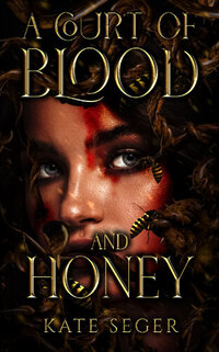 Court of Blood and Honey Ream DYSTOPIAN FAIRYTALE FANTASY ROMANCE Kate Seger