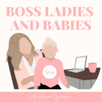 7. Boss Ladies & Babies with Megan Gillespie