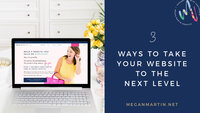 3-Ways-to-Take-Your-Website-to-the-Next-Level---Megan-Martin-Creative