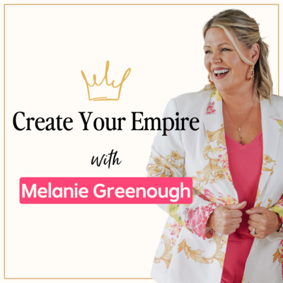 "Create your empire" podcast cover with photo of Melanie Greenough in a floral blazer