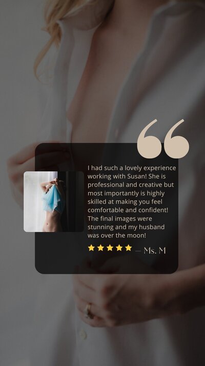 Testimonial image with a quote that says I had such a lovely experience working with Susan! She is professional and creative but most importantly is highly skilled at making you feel comfortable and confident! The final images were stunning and my husband was over the moon!