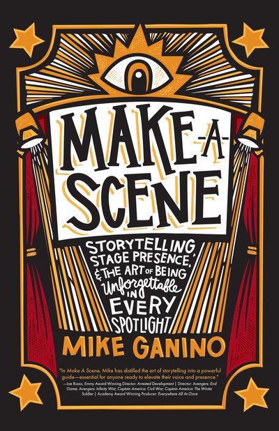 Make A Scene by Mike Ganino – storytelling and public speaking  guide for speakers and entrepreneurs and leaders