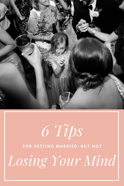How to Not Lose Your  Mind on your Wedding Day