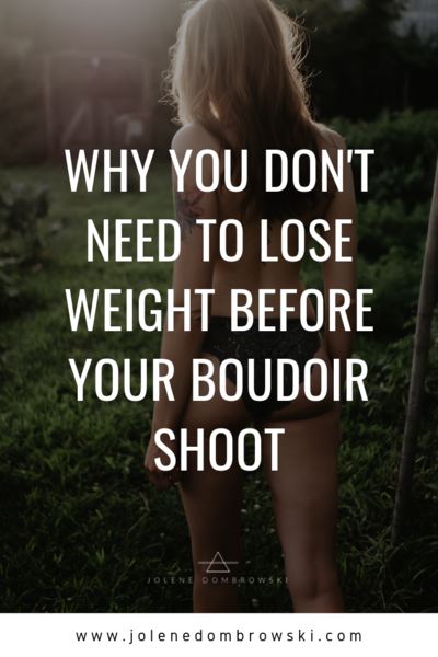 Why You Don't Need to Lose Weight Before Your Boudoir Shoot