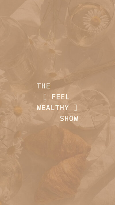 The Feel Wealthy Show on a transparent tan background on top of an image of food and flowers