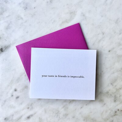 Card that reads "your taste in friends is impeccable"