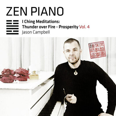 cd cover title Zen Piano I Ching Meditation Thunder Over Fire  Prosperity Vol 4 Jason Campbell seated at white piano wearing black one elbow resting on keys