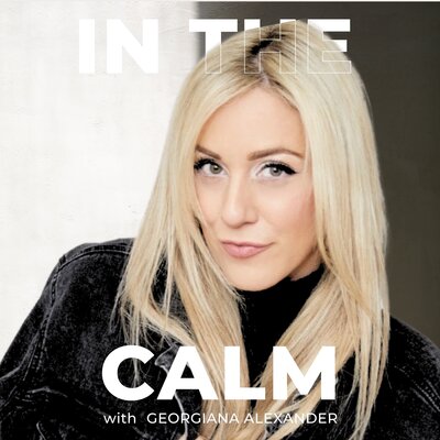 In the Calm Podcast with Georgiana Alexander I Chaos & Calm