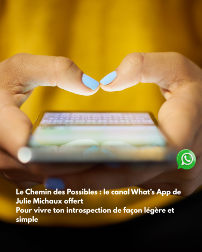 Cercle privé dans un espace what's app fermé, dans lequel Julie Michaux partage son cheminement, ses prises de consciences en direct ou des clés pour vivre votre introspection de façon plus légère et simple au quotidien.