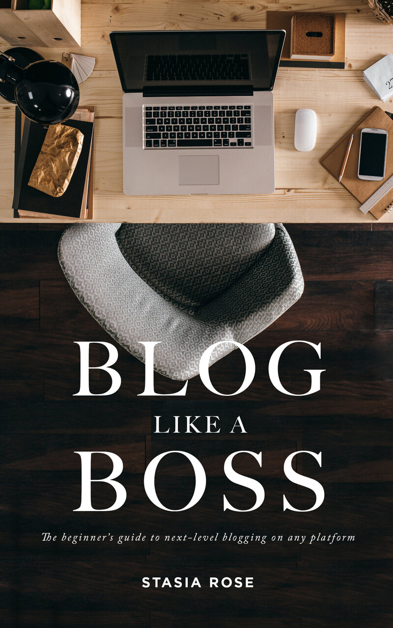 Blog Like A Boss (The beginners guide to blogging on any platform)