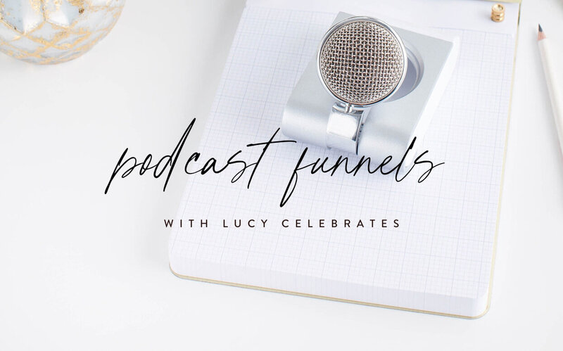 Podcast Funnels with Lucy Celebrates