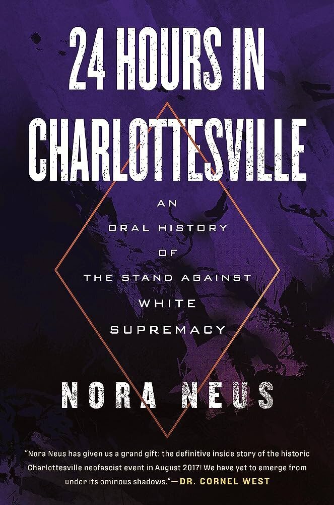Book cover that says "24 Hours in Charlottesville. An oral history of the stand against white supremacy. Nora Neus"