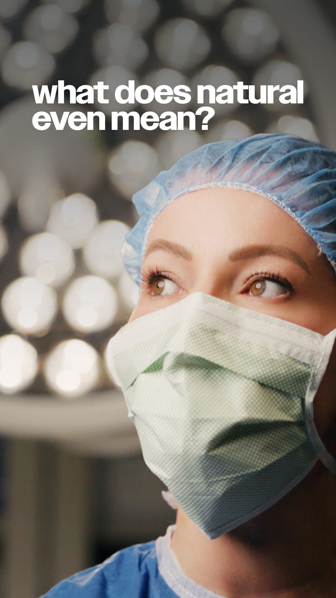 Video cover showing a surgeon in a mask with the words “what does natural even mean?”