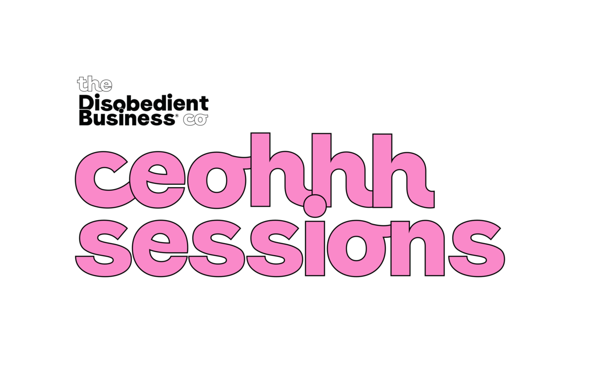 A pink logo that says "CEOhhh Sessions" The Disobedient Business® Co