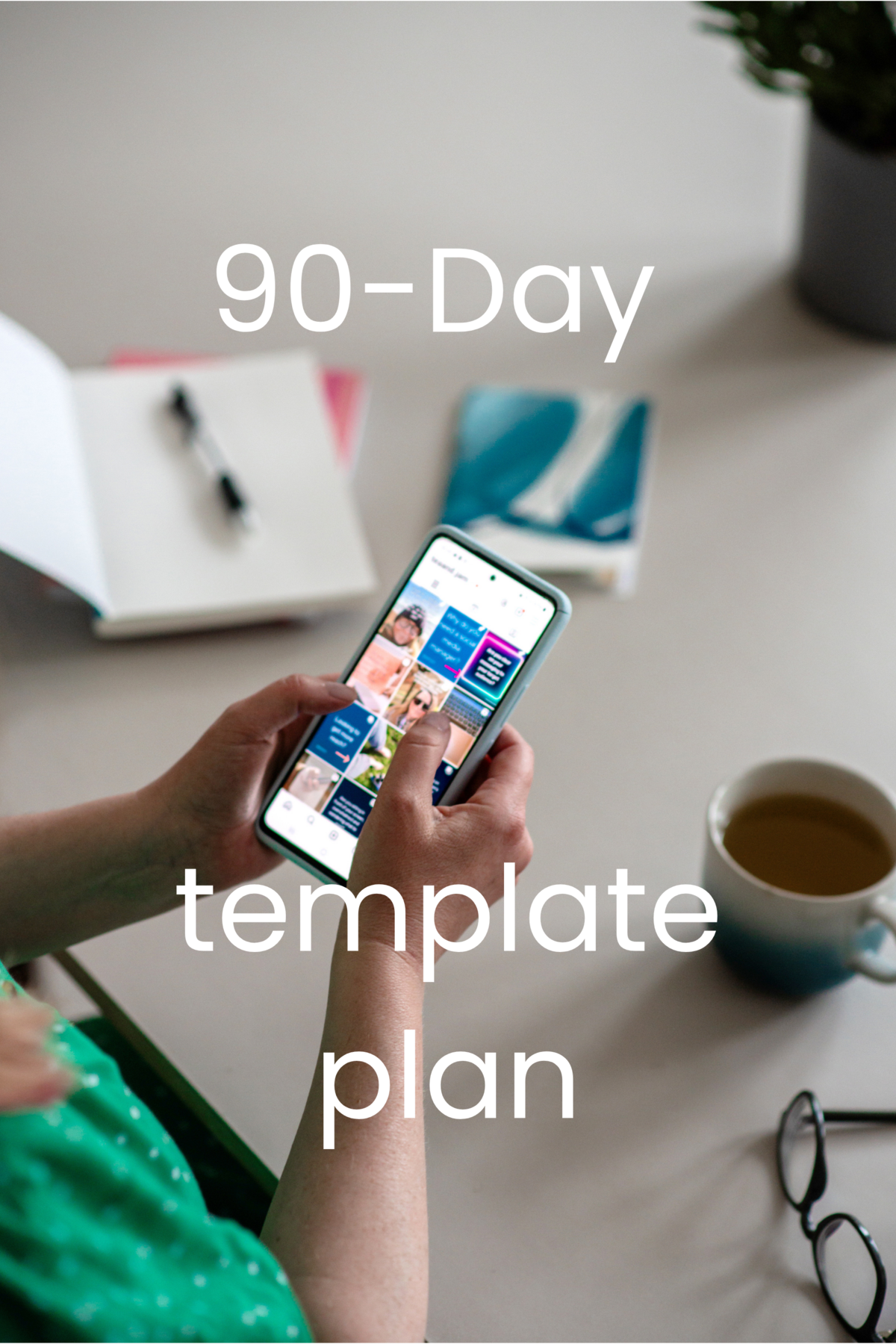 90 day Templates -  Holding phone over desk Insta