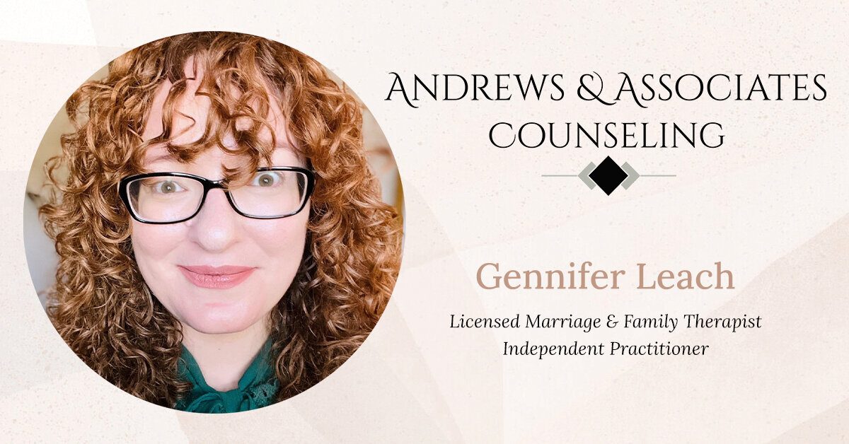 Gennifer Leach, MS, LMFT Therapists Andrews & Associates Counseling