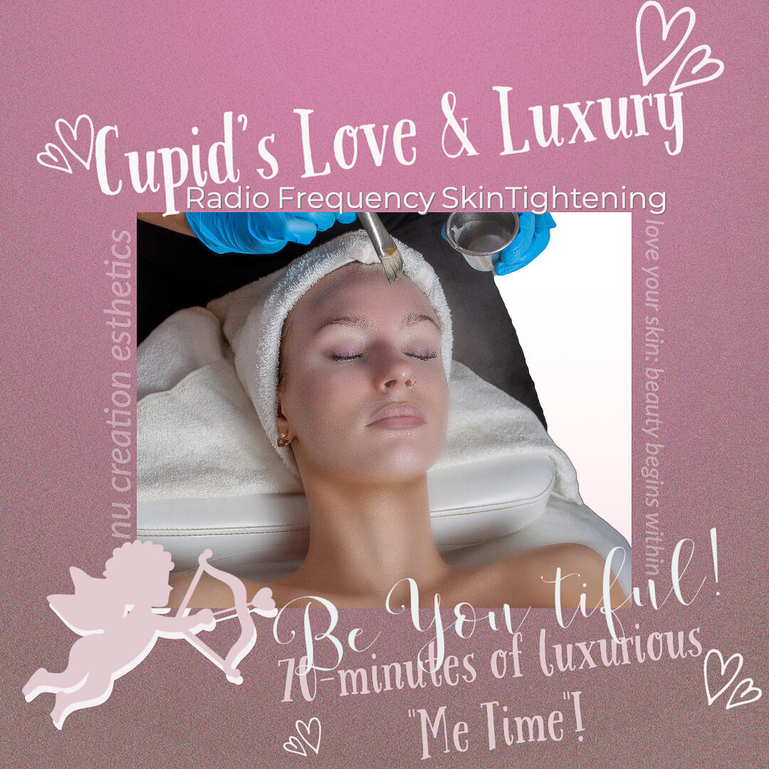 2022NuCreationEsthetics_Cupids-Love-Facial_Luxury_Radio-Frequency-SkinTightening-web Valentine's Day Special-_web-
