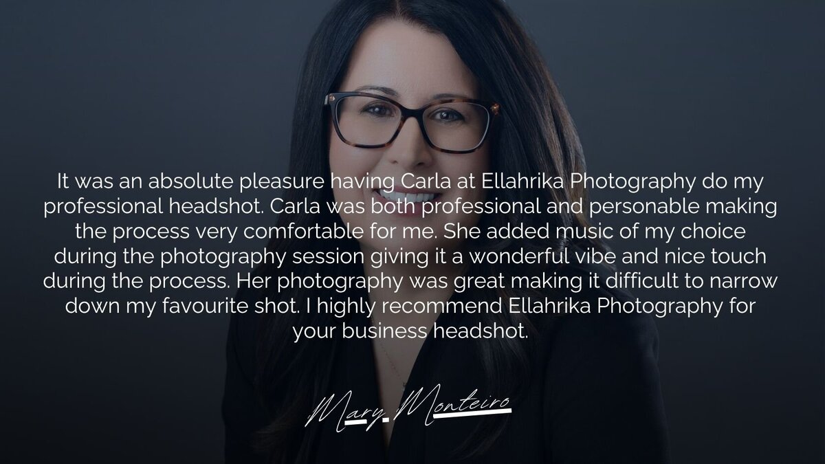 A testimonial image featuring a professional business headshot recommendation by Mary Monteiro. The text praises Carla from Ellahrika Photography for her excellent and personalized photography services, highlighting the comfortable experience and the addition of music during the session. Mary Monteiro highly recommends Ellahrika Photography for business headshots.