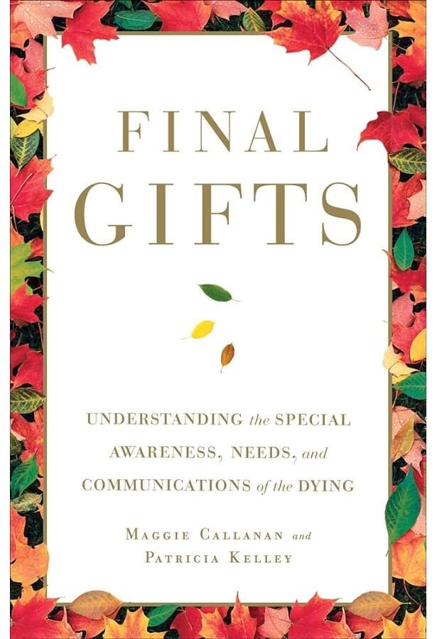 Final Gifts- Understanding the Special Awareness, Needs, and Communications of the Dying