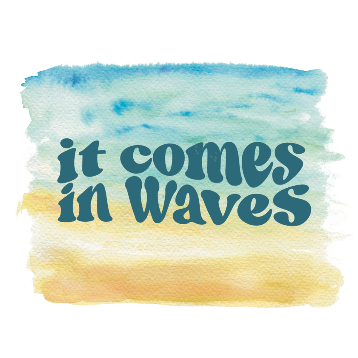 it comes in waves