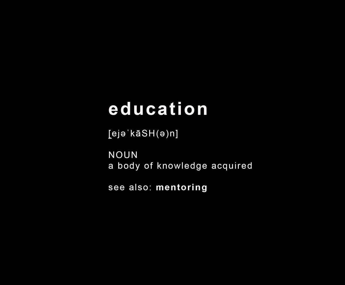 Education.  NOUN a body of knowledge acquired.  see also: mentoring