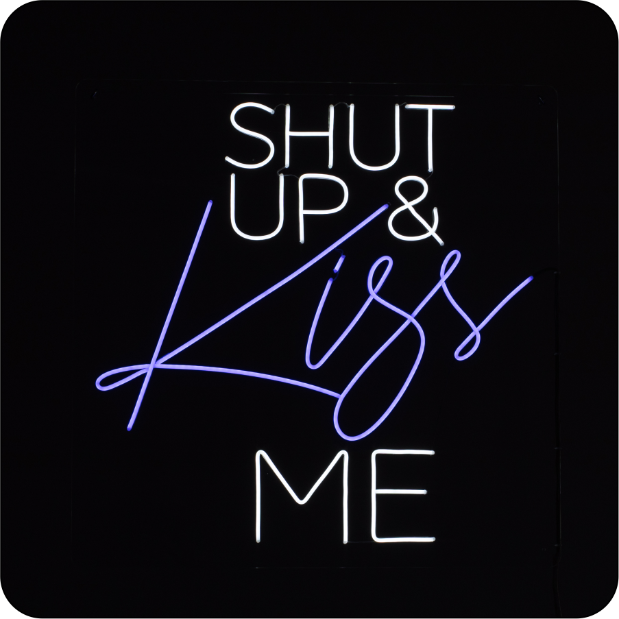 shut up and kiss me neon sign