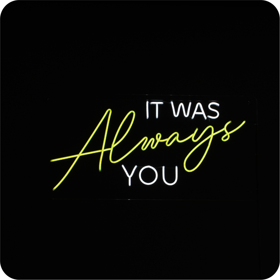 it was always you neon sign