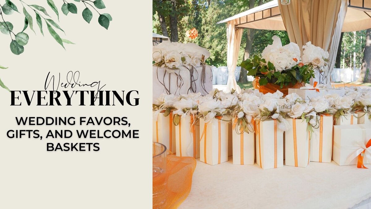 40. Wedding Favors, Gifts, and Welcome Baskets