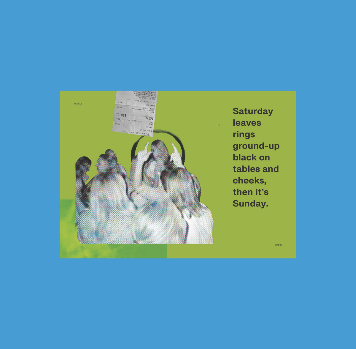 A collage featuring a crowd of women seen from behind with a receipt above their heads. Text reads: “Saturday leaves rings ground-up black on tables and cheeks, then it’s Sunday.” Set against a chartreuse and blue background.