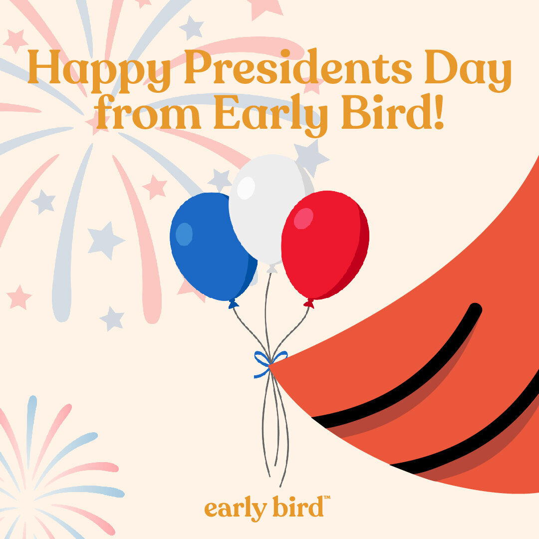 Early Bird Presidents Day