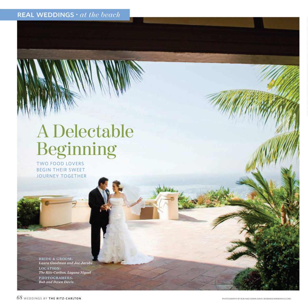So excited to have Laura & Joe's wedding, designed by Lisa Vorce, featured in Weddings by Ritz-Carlton magazine in the July-December 2011 edition. Their wedding was incredibly beautiful on the coast of Dana Point, California at the The Ritz-Carlton, Laguna Niguel. Everything was perfect, right down to the sand dollars that wrapped the dinner menus, to the almond wedding cake with Bavarian chocolate and hazelnut crunch, sprinkled with brown sugar to resemble the beautiful sandy beaches. Simply magnificent and we wouldn't expect anything less from Laura and Joe.