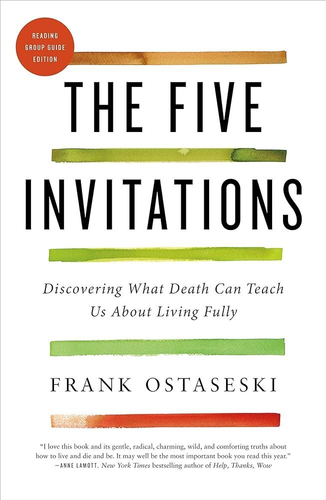 The Five Invitations- Discovering What Death Can Teach Us about Living Fully by