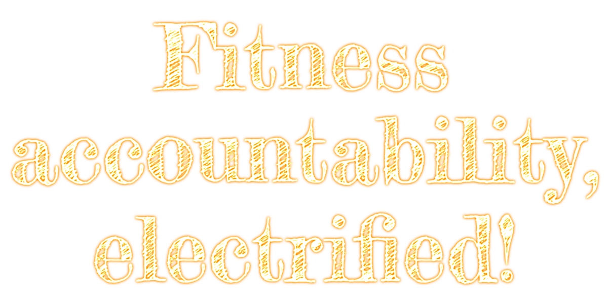 Fitness accountability, electrified!