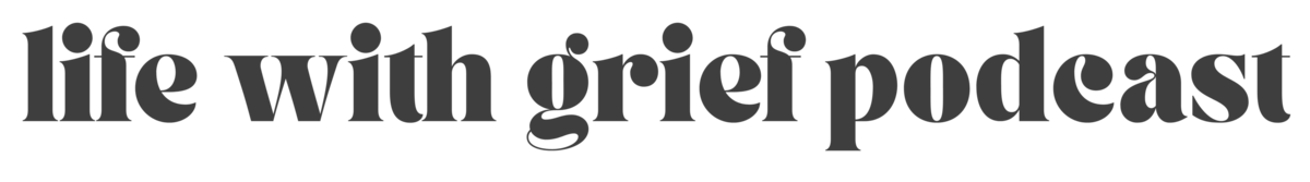 Life With Grief Podcast