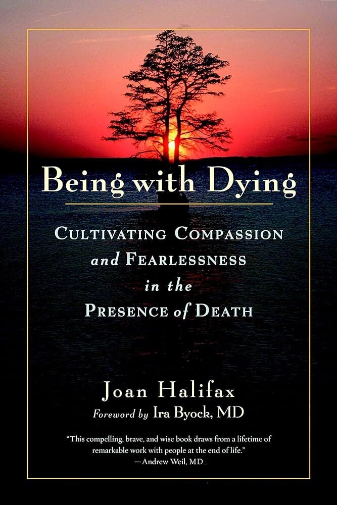 Being with Dying- Cultivating Compassion and Fearlessness in the Presence of Death by