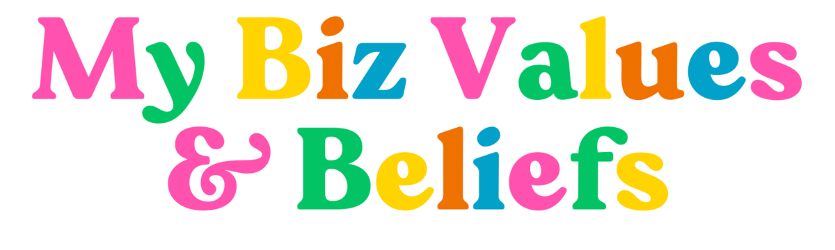 My Biz Values & Beliefs